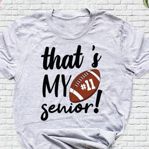 Custom Senior Football Shirt, That&#39;s My Senior Tee, Senior Mom Dad Football Shirts, Senior Night Shirt, Senior Mom Shirt, Football Dad Shirt