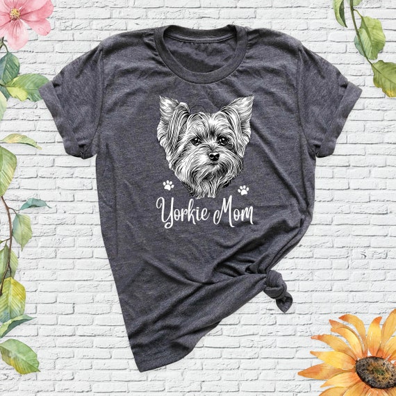 Yorkie Mom Shirts Yorkshire Terrier Shirt Dog Lover Shirts, Pet Owner Shirt, Yorkie Lover Tshirt, Best Dog Mom Shirt, Yorkie Owner Shirt