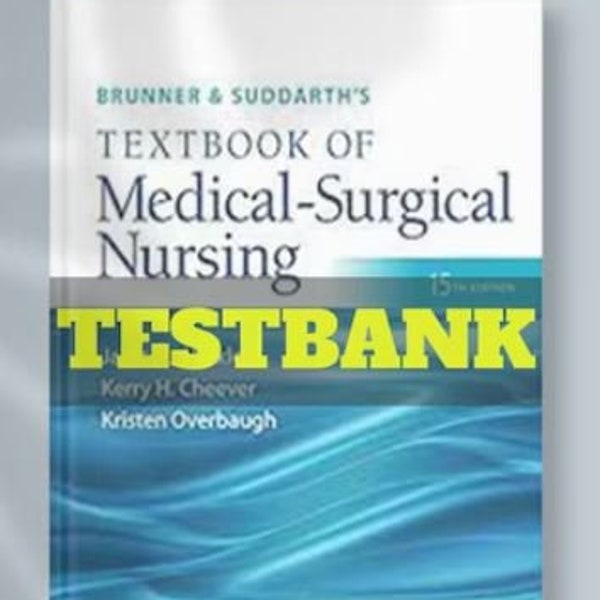 Test Bank For Brunner & Suddarth's Textbook of Medical-Surgical Nursing 15th