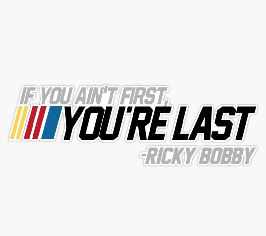 Ricky Bobby If Youre Not First Youre Last Funny Talladega Nights ...