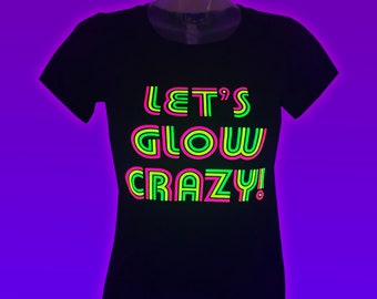 Camiseta "Let's Glow Crazy" para mujer, camiseta "Glow Party", camiseta "Glow", "Let's Glow Crazy", fiesta de luz negra, neón, brilla bajo la luz negra