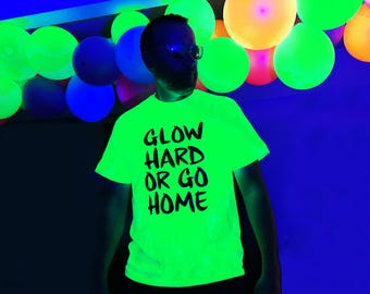 Glow Hard or Go Home Shirt: Unisex Neon Blacklight Party Tee