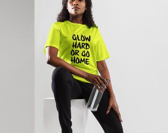 Glow Hard or Go Home Shirt: Unisex Neon Blacklight Party Tee