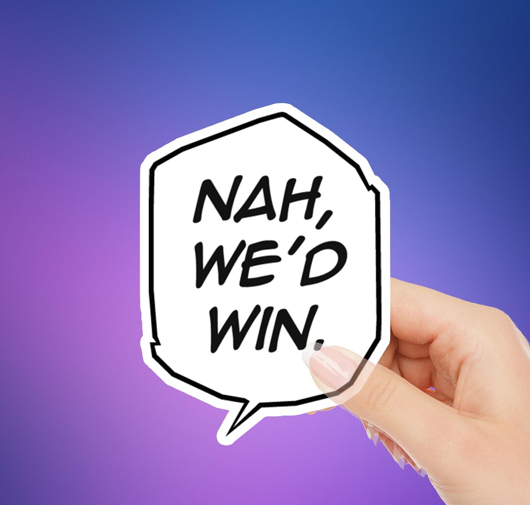 Nah We'd Win Sticker, Funny Comic Style Decal - Etsy
