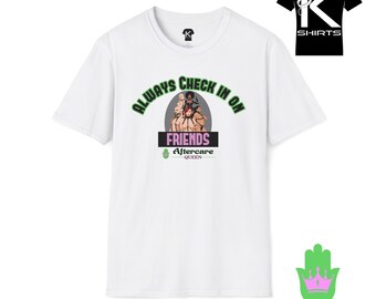 Aftercare Queen Always Check in on Friends Kshirt