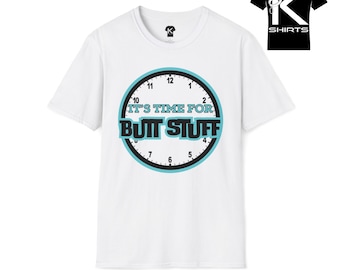 Time for Butt Stuff Kshirt