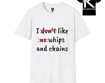 I Like Whips and Chains Unisex Kshirt