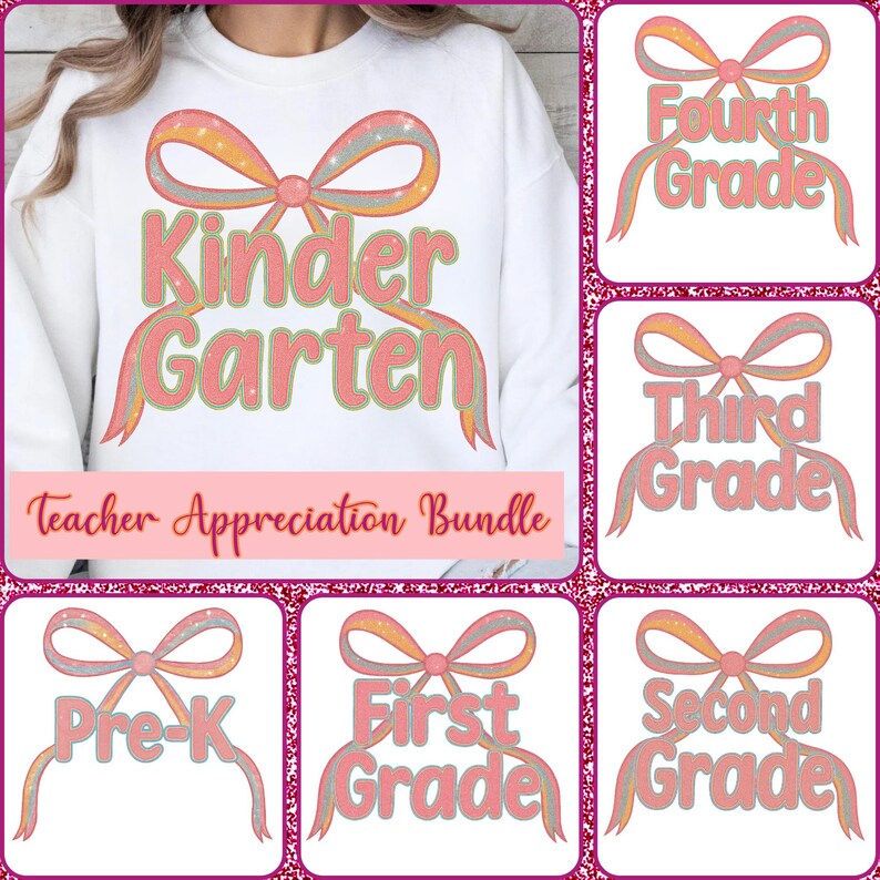 May include: White sweatshirt with "Kindergarten" in pink letters with a bow design. The words "Teacher Appreciation Bundle" are below. Additional graphics include "Pre-K", "First Grade", "Second Grade", "Third Grade", and "Fourth Grade".
