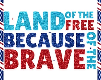Land Of The Free Because Of The Brave PNG, 4th of July PNG, Fourth of July PNG, Patriotic png, Independence Day png, America, Sublimation.