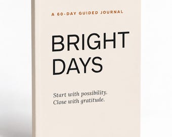 May include: A cream-coloured guided journal with the title BRIGHT DAYS printed in large black sans-serif letters. Above the title is the text A 60-DAY GUIDED JOURNAL in orange, and below is the text Start with possibility. Close with gratitude.
