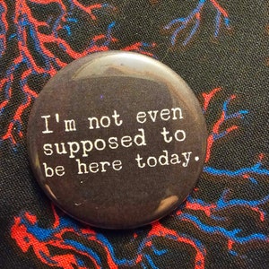 Clerks "I'm Not Even Supposed to be Here Today" pin-back button 1.5"