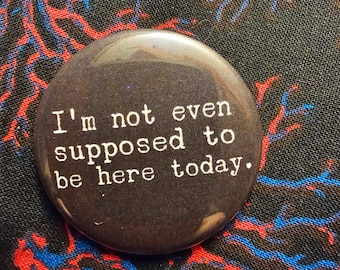 Clerks "I'm Not Even Supposed to be Here Today" pin-back button 1.5"