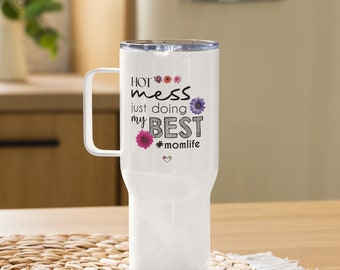 Hot mess just doing my best #momlife / Mothers Day Travel mug with a handle