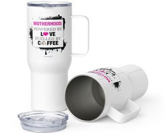 Motherhood powered by love fuelled by coffee / Mothers Day Travel mug with a handle