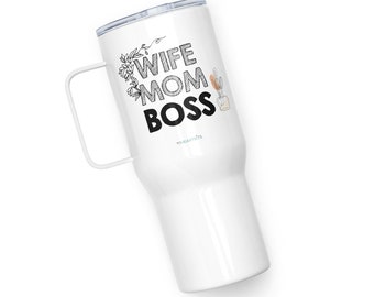 Mom Wife Boss / Mothers Day Travel mug with a handle