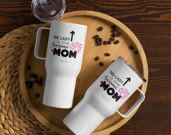 This lady is one awesome mom / Mothers Day Travel mug with a handle