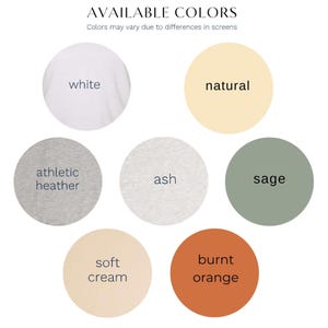 May include: Image showcasing a color palette with seven circular swatches. The colors include white, natural, athletic heather, ash, sage, soft cream, and burnt orange. Text at the top reads "AVAILABLE COLORS" and "Colors may vary due to differences in screens."