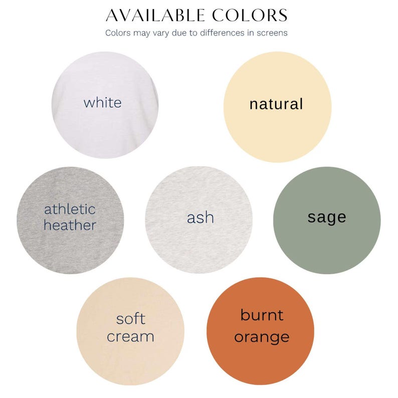 May include: Image showcasing a color palette with seven circular swatches. The colors include white, natural, athletic heather, ash, sage, soft cream, and burnt orange. Text at the top reads "AVAILABLE COLORS" and "Colors may vary due to differences in screens."