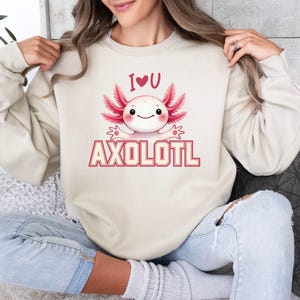 Axolotl Sweatshirt - I Love You Axolotl Sweatshirt - Cute Axolotl Sweatshirt - Valentines Axolotl Shirt - Axolotl Lover Shirt - Axolotl Gift