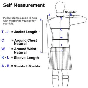 May include: Diagram showing how to measure yourself for a kilt.  The diagram shows a person standing with their arms raised, with measurements marked for the shoulders, chest, waist, jacket length, and sleeve length.