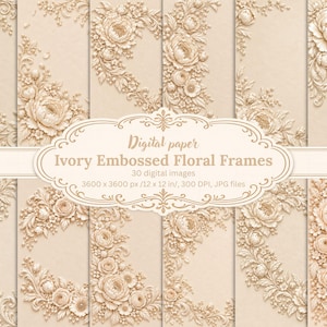 May include: A collection of ivory digital paper featuring embossed floral frames. The text reads: Digital paper, Ivory Embossed Floral Frames, 30 digital images, 3600 x 3600 px / 12 x 12 in, 300 DPI, JPG files. Each panel displays intricate flower designs.