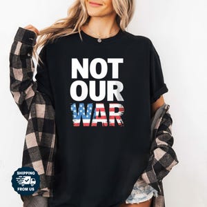 Not Our War Tshirt, No War With Iran Unisex Tshirt, Comfort Colors Israel Iran Usa Shirt Men Women, Protest Tee Shirt, Stop War Shirt