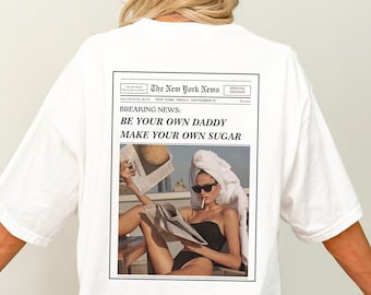 Be Your Own Daddy Make Your Own Sugar Tshirt New York News Newspaper Headline Trendy Comfort Colors Shirt VSCO Shirt Newspaper Print