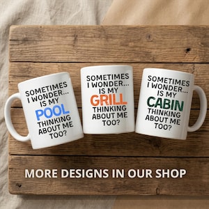 May include: Three white ceramic mugs with black text that reads "Sometimes I wonder... is my" followed by "POOL", "GRILL", and "CABIN" in blue, orange, and green, respectively. The mugs also say "Thinking about me too?" on a wooden surface.