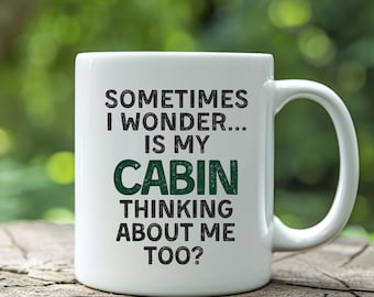 Funny Cabin Lover Coffee Mug Lake House Decor Sometimes I Wonder If My Cabin Is Thinking About Me Too Outdoorsy Cabin Housewarming Gift Dad
