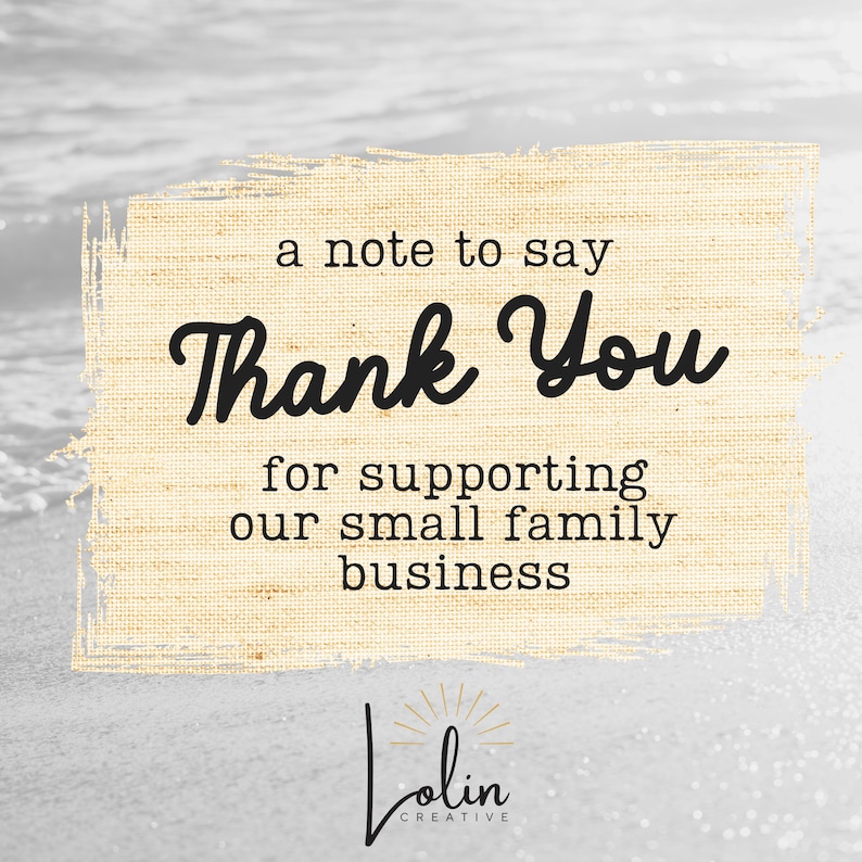 May include: A beige rectangular card with the words "Thank You" in a cursive font. The text "a note to say" and "for supporting our small family business" are also present. The Lolin Creative logo is at the bottom.