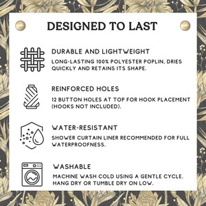 May include: A graphic with the text "Designed to Last" and four icons describing the features of a shower curtain: durable and lightweight, reinforced holes, water-resistant, and washable.