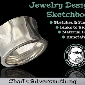 May include: A silver ring with a wide, rounded band. The ring is smooth and polished, with a slight curve to the top. The ring is shown against a black background. The text "Jewelry Design Sketchbook" is visible in the upper right corner of the image. The text "Sketches & Photos", "Links to Videos", "Material Lists", and "Annotations" are listed below the title. The text "Chad's Silversmithing" is visible in the lower right corner of the image.