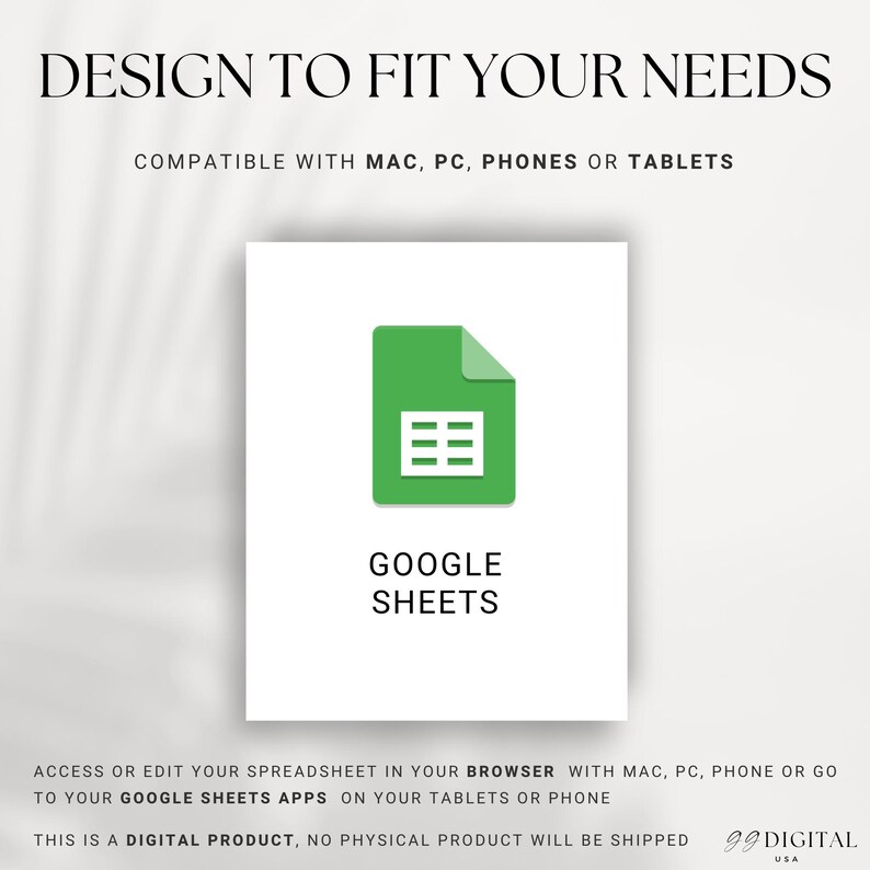 May include: A digital product advertisement featuring the Google Sheets logo on a white background. The green logo is a document with a grid inside. Text at the top reads "DESIGN TO FIT YOUR NEEDS". The text "GOOGLE SHEETS" is below the logo.