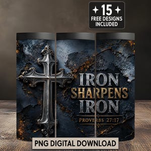 May include: A digital design for a tumbler featuring a dark, textured background with a metallic cross and the text "IRON SHARPENS IRON PROVERBS 27:17" in a bold, weathered font. The design includes glowing orange embers and a black top border.