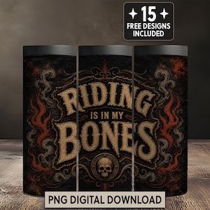 May include: A cylindrical tumbler wrap design featuring a black background with red flame accents and a central skull graphic. The text reads RIDING IS IN MY BONES in a textured tan font. A badge at the top states 15 FREE DESIGNS INCLUDED.