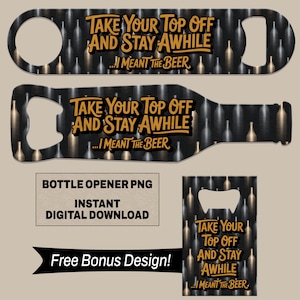 Puede incluir: Tres diseños de abrebotellas con un fondo oscuro y un patrón repetitivo de siluetas de botellas claras. Cada diseño muestra el texto en color dorado: TAKE YOUR TOP OFF AND STAY AWHILE ...I MEANT THE BEER.