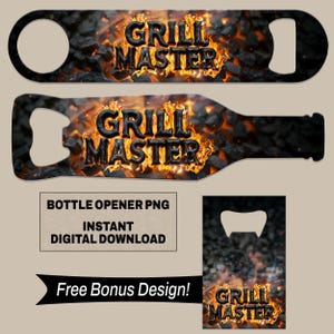 May include: A set of bottle openers with a fiery "Grill Master" design. The openers feature a background of burning embers and flames. The image also includes text that reads "Bottle Opener PNG, Instant Digital Download" and "Free Bonus Design!"