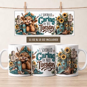 May include: Three white ceramic mugs featuring a graphic of a fluffy highland cow with a teal bow, sunflowers, cowboy boots, and the text I SCHEDULED Caring FOR NEXT TUESDAY. A rectangular sign above displays the same design with 11 OZ & 15 OZ INCLUDED.