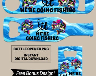 Funny Couple&#39;s Fishing Bottle Opener Sublimation Design, Wildlife Full Wrap, Digital Download PNG, We&#39;re Going Fishing Design for Bar Decor