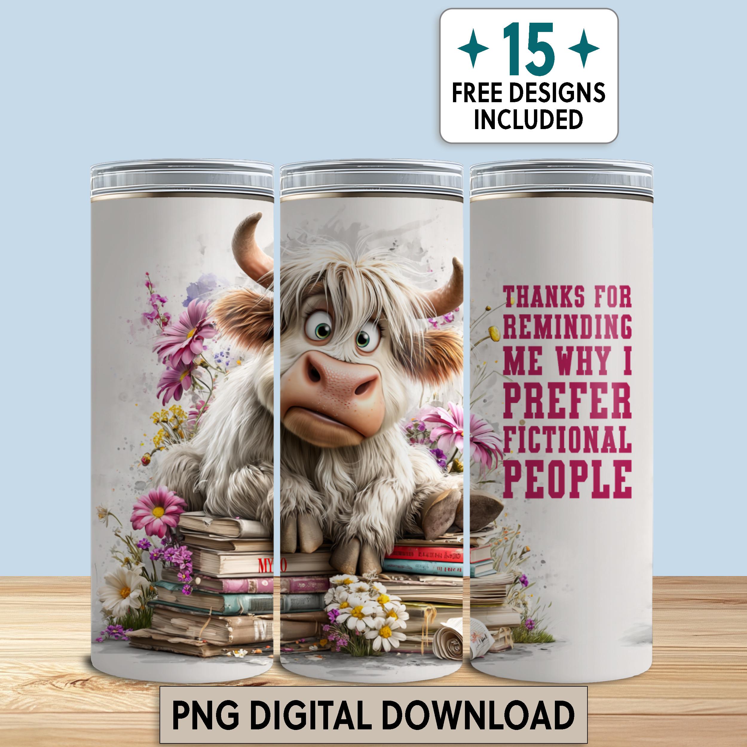 Funny Cow Pile of Books 20 oz Tumbler Wrap Fictional People Sarcastic Quote for Book Lover Gift Flowers Sublimation Download Bookish PNG