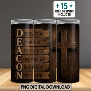 May include: A cylindrical tumbler design featuring a dark brown wood grain background. The word DEACON is spelled vertically in large letters, with each letter starting a line of text: DEDICATION, EXAMPLE, ASSISTANCE, COMPASSION, OBEDIENCE, NURTURING.