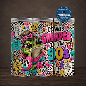 May include: A cylindrical tumbler featuring a vibrant 90s-themed collage with a green frog wearing pink sunglasses and a leopard print bow. The text reads It Was CHEAPER In The 90s, Good Times Lower Prices, Same Girl Higher Bills, and 90s Forever.