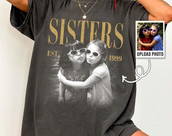 Personalized Photo Big Sister Shirt,Custom Vintage Picture Sistes Comfort Colors Shirt,Favorite Sister Gift,Sisters Gift,Gift for Friendship