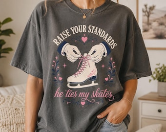 Comfort Colors Figure Skating Shirt, Raise Your Standards Tee, Hockey Romance Merch, Booktok Reader Gift, He Ties My Skates, Bookish Tee