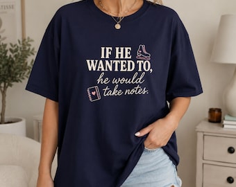 Comfort Colors If He Wanted To He Would Shirt, He Would Take Notes Tee, Hockey Romance Merch, Booktok Reader Gift, Figure Skating Apparel