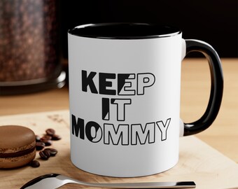 Mother's Day Mug Gift, Mom mug, Keep It Mommy, Gifts for Mom, Gift for her, Mother's Day, Best Mom Ever, Unique Mom Coffee Mug