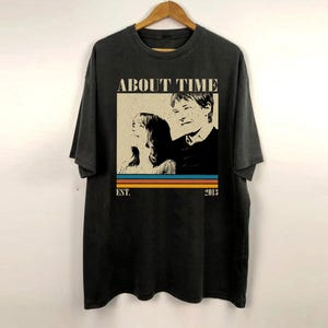 About Time Movie Shirt, About Time Shirt, Film Shirt, Vintage Shirt, Retro Shirt, Classic Shirt, Gifts for him, Christmas Gifts
