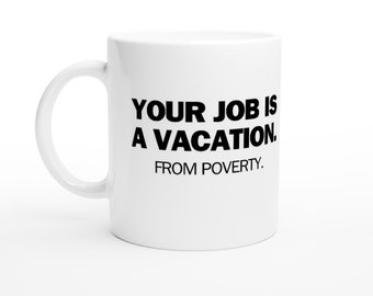 Taza Su trabajo son vacaciones. De la pobreza.