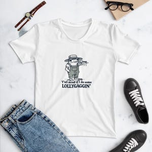 You'll Mind If I Do Some Lollygagging Women's T-Shirt – Funny Casual Tee, Laid-Back Style, Humorous Everyday Shirt