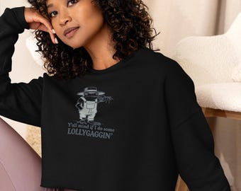 You'll Mind If I Do Some Lollygagging Women's Crop Sweatshirt – Funny Cozy Pullover, Casual Chic